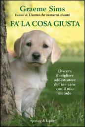 Fa' la cosa giusta. Diventa il migliore addestratore del tuo cane con il mio metodo. Con gadget