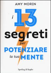 I 13 segreti per potenziare la tua mente