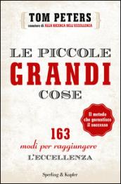 Le piccole grandi cose. 163 modi per raggiungere l'eccellenza