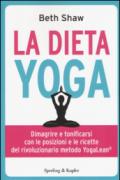La dieta yoga. Dimagrire e tonificarsi con le posizioni e ricette del rivoluzionario metodo YogaLean