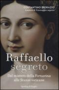 Raffaello segreto. Dal mistero della Fornarina alle stanze vaticane