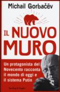 Il nuovo muro. Un protagonista del Novecento racconta il mondo di oggi e il sistema Putin