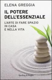 Il potere dell'essenziale. L'arte di fare spazio in casa e nella vita