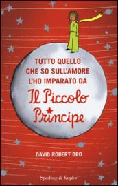 Tutto quello che so sull'amore l'ho imparato da «Il Piccolo Principe»