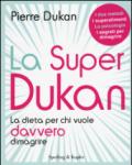 La super Dukan. La dieta per chi vuole davvero dimagrire