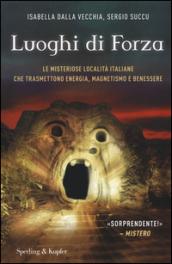 I luoghi di forza. Le misteriose località italiane che trasmettono energia, magnetismo e benessere. Ediz. illustrata