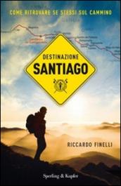 Destinazione Santiago. Come ritrovare se stessi sul Cammino