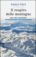 Il respiro delle montagne. Dieci cime leggendarie, un racconto dell'Italia d'alta quota