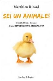 Sei un animale! Perché abbiamo bisogno di una rivoluzione animalista