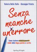 Senza neanche un errore. Come risolvere definitivamente i dubbi della lingua parlata e scritta