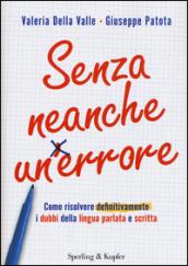 Senza neanche un errore. Come risolvere definitivamente i dubbi della lingua parlata e scritta