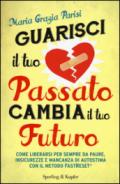 Guarisci il tuo passato cambia il tuo futuro