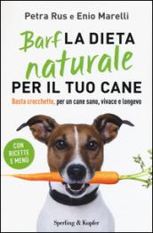 Barf. La dieta naturale per il tuo cane. Basta crocchette, per un cane sano, vivace e longevo