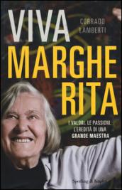 Viva Margherita. I valori, le passioni l'eredità di una grande maestra