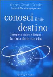 Conosci il tuo destino. Interpreta, capisci e disegna la linea della tua vita