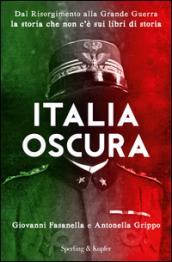 Italia oscura. Dal Risorgimento alla grande guerra, la storia che non c'è nei libri di storia