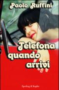 Telefona quando arrivi
