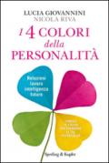 I 4 colori della personalità. Relazioni, lavoro, intelligenza, futuro: conosci te stesso per espandere le tue potenzialità
