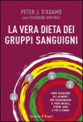 La vera dieta dei gruppi sanguigni. Come scegliere gli alimenti per raggiungere il peso ideale, vivere più sani e più a lungo