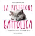 La religione gattolica. La saggezza millenaria dei maestri felini