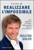 L'arte di realizzare l'impossibile. Come raddoppiare il tuo tempo, leggere i pensieri degli altri e avere idee geniali