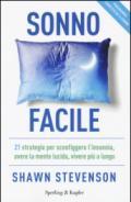 Sonno facile: 21 strategie per sconfiggere l'insonnia, avere la mente lucida, vivere più a lungo