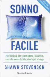 Sonno facile: 21 strategie per sconfiggere l'insonnia, avere la mente lucida, vivere più a lungo