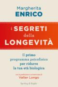 I segreti della longevità. Il primo programma psicofisico per ridurre la tua età biologica