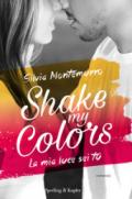 Shake my colors - 1. La mia luce sei tu