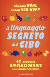 Il linguaggio segreto del cibo: 42 scoperte rivoluzionarie sull'alimentazione