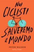 Noi ciclisti salveremo il mondo