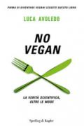 No Vegan: La verità scientifica, oltre le mode