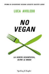 No Vegan: La verità scientifica, oltre le mode