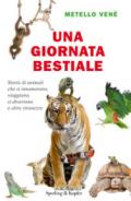 Una giornata bestiale. Storie di animali che si innamorano, viaggiano, si divertono e altre stranezze