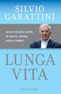 Lunga vita. Quello che devi sapere su salute, vaccini, dieta e farmaci