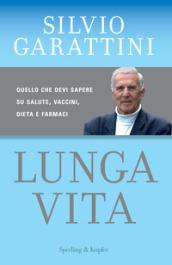 Lunga vita. Quello che devi sapere su salute, vaccini, dieta e farmaci