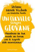 Un cervello sempre giovane: Mantieni la tua mente in forma con le scoperte delle neuroscienze