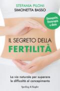 Il segreto della fertilità. La via naturale per superare le difficoltà al concepimento