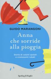 Anna che sorride alla pioggia. Storia di calzini spaiati e cromosomi rubati