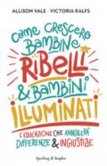 Come crescere bambine ribelli & bambini illuminati