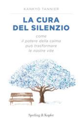 La cura del silenzio. Come il potere della calma può trasformare le nostre viste