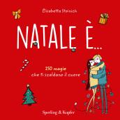 Natale è... 150 magie che ti scaldano il cuore