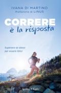 Correre è la risposta. Superare se stessi per essere felici