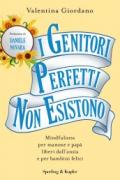 I genitori perfetti non esistono. Mindfulness per mamme e papà liberi dall'ansia e per bambini felici