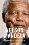 Nelson Mandela. Conversazioni con me stesso