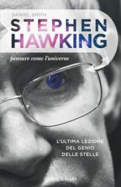 Stephen Hawking. Pensare come l'universo