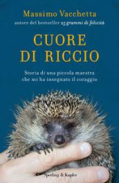 Cuore di riccio. Storia di una piccola maestra che mi ha insegnato il coraggio