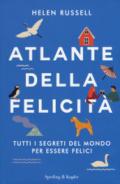 Atlante della felicità. Tutti i segreti del mondo per essere felici