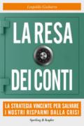 La resa dei conti. La strategia vincente per salvare i nostri risparmi dalla crisi