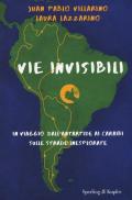 Vie invisibili. In viaggio dall'Antartide ai Caraibi sulle strade inesplorate